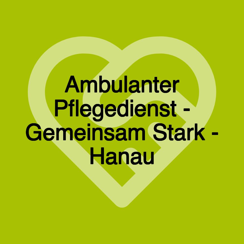 Ambulanter Pflegedienst - Gemeinsam Stark - Hanau