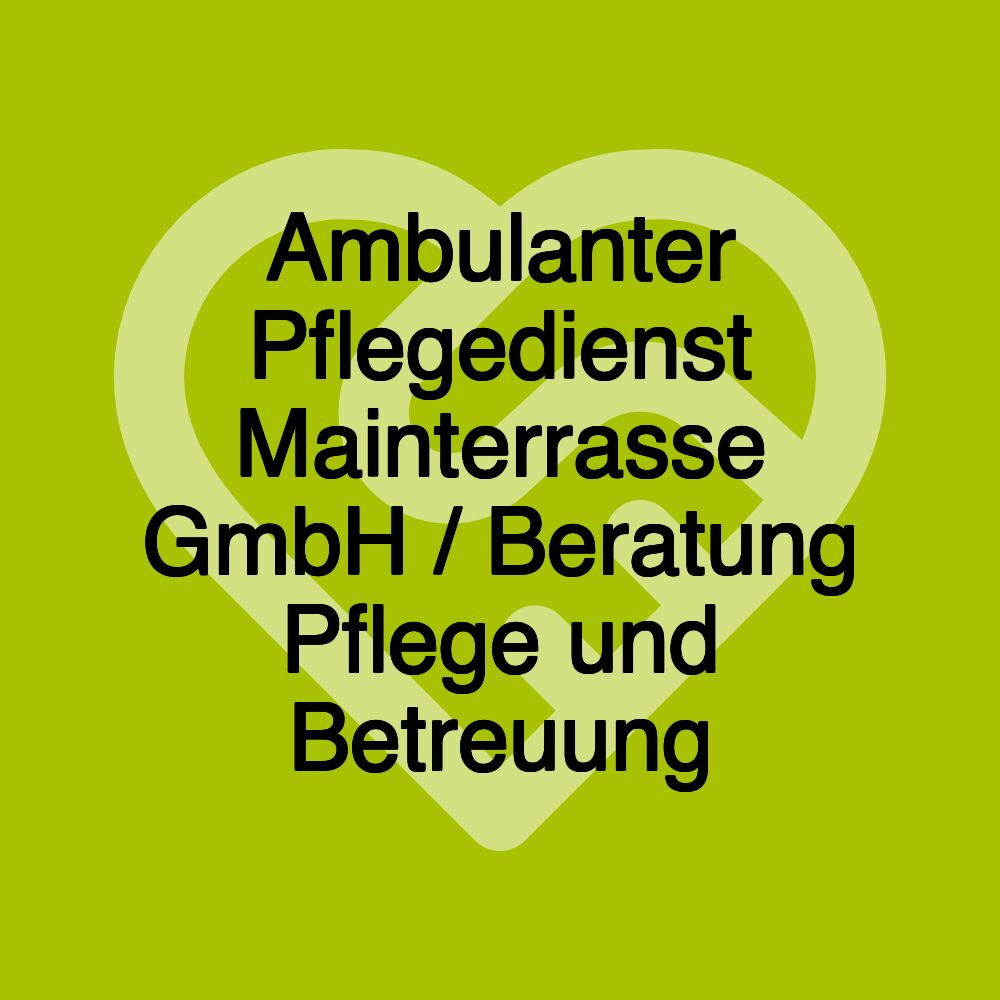 Ambulanter Pflegedienst Mainterrasse GmbH / Beratung Pflege und Betreuung