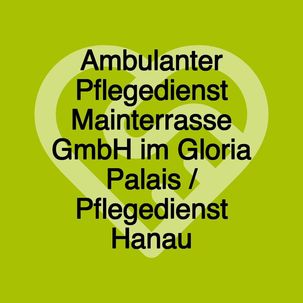 Ambulanter Pflegedienst Mainterrasse GmbH im Gloria Palais / Pflegedienst Hanau