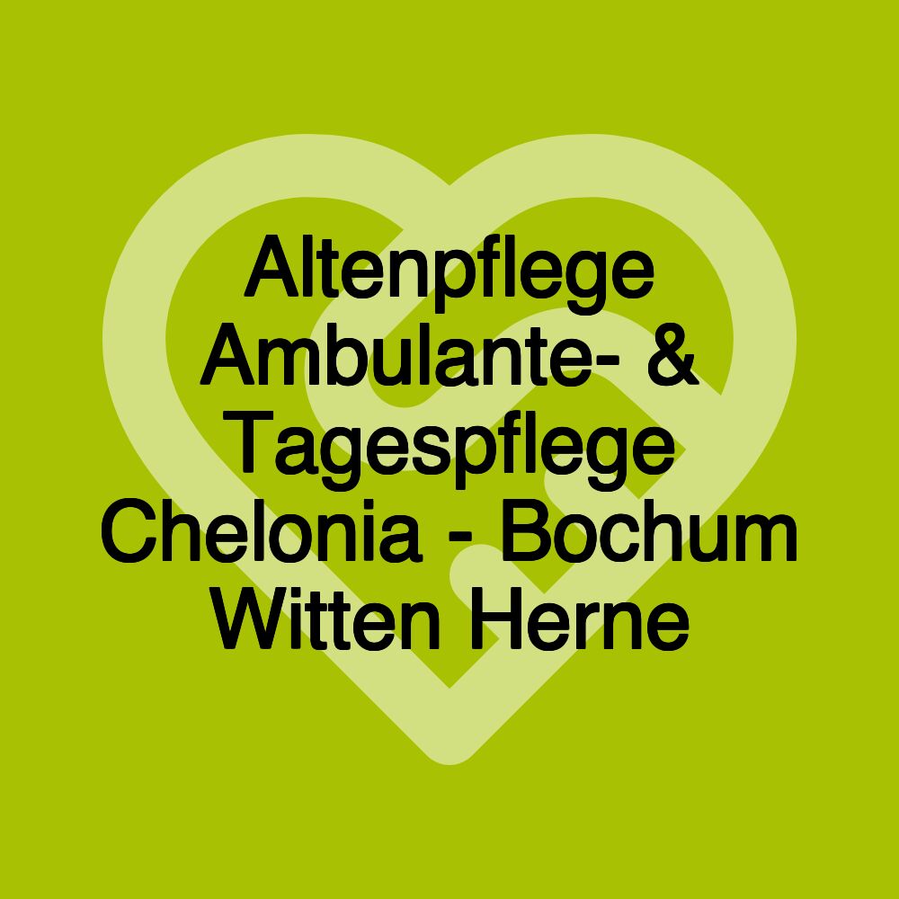 Altenpflege Ambulante- & Tagespflege Chelonia - Bochum Witten Herne