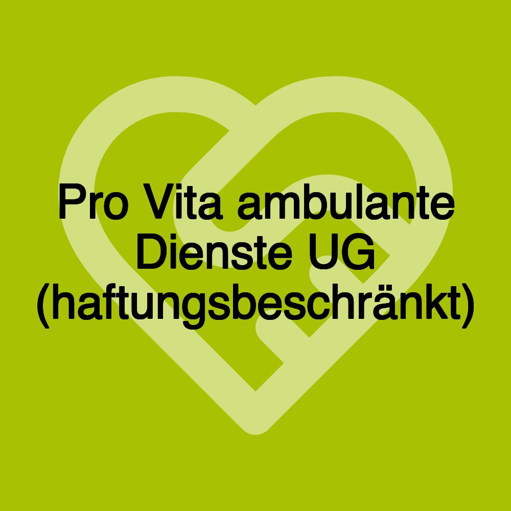 Pro Vita ambulante Dienste UG (haftungsbeschränkt)