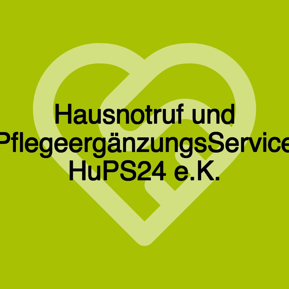 Hausnotruf und PflegeergänzungsService HuPS24 e.K.