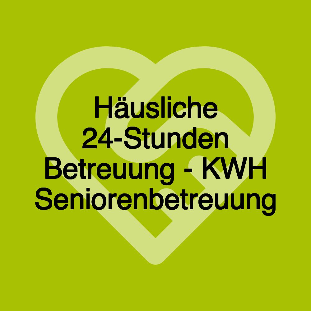 Häusliche 24-Stunden Betreuung - KWH Seniorenbetreuung