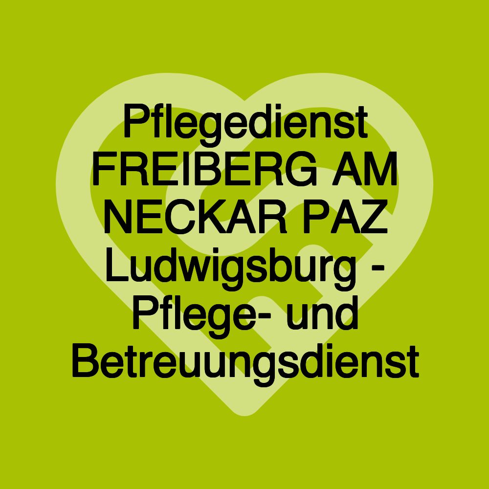 Pflegedienst FREIBERG AM NECKAR PAZ Ludwigsburg - Pflege- und Betreuungsdienst