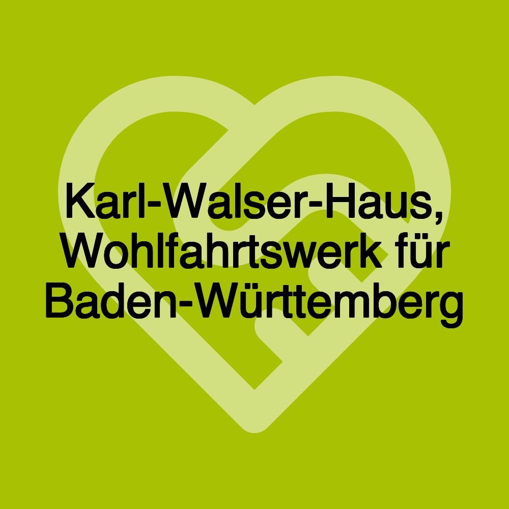 Karl-Walser-Haus, Wohlfahrtswerk für Baden-Württemberg