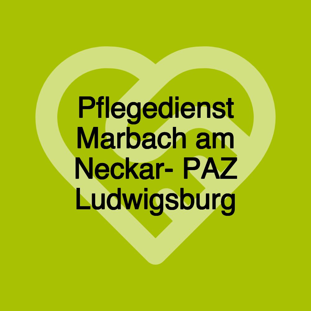 Pflegedienst Marbach am Neckar- PAZ Ludwigsburg