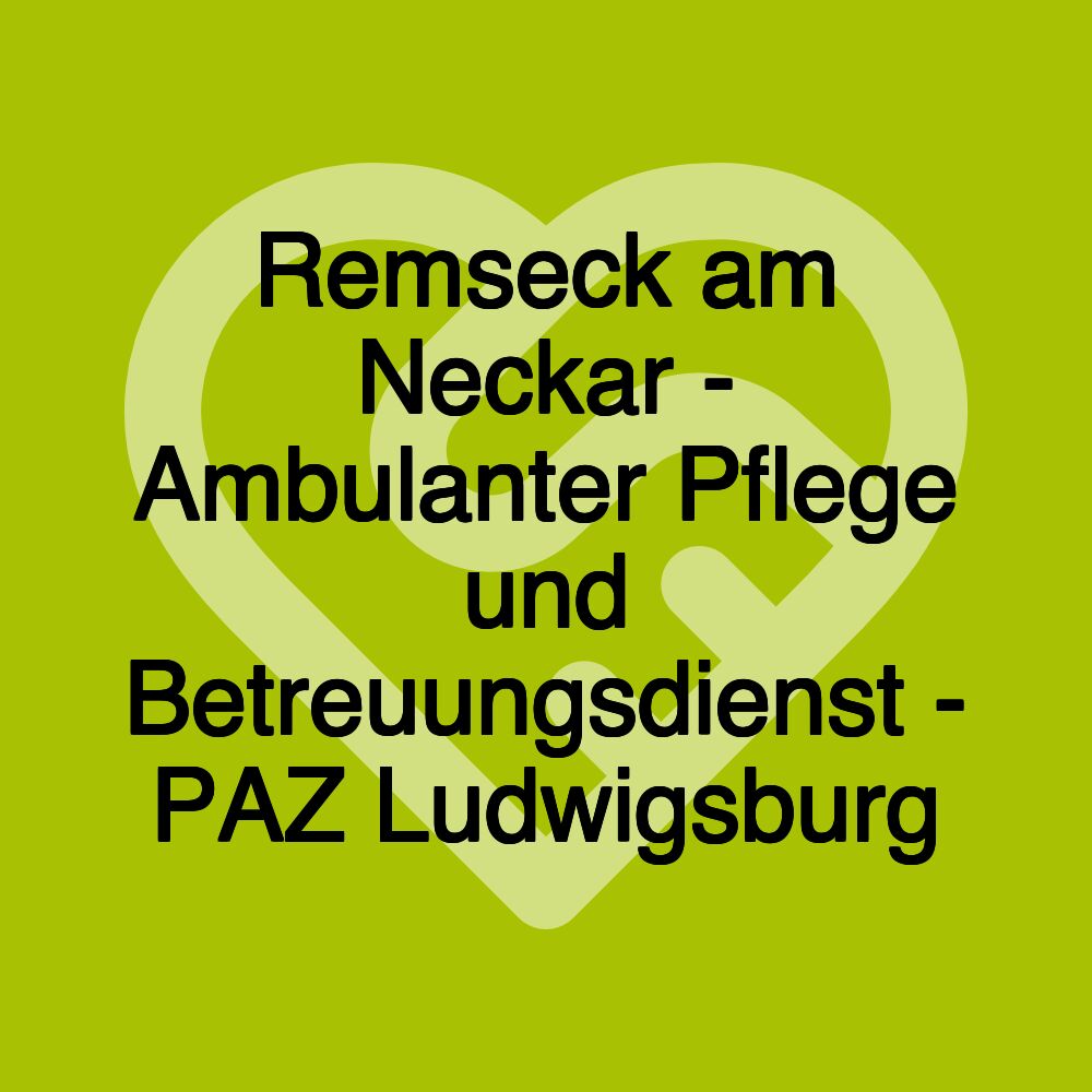 Remseck am Neckar - Ambulanter Pflege und Betreuungsdienst - PAZ Ludwigsburg