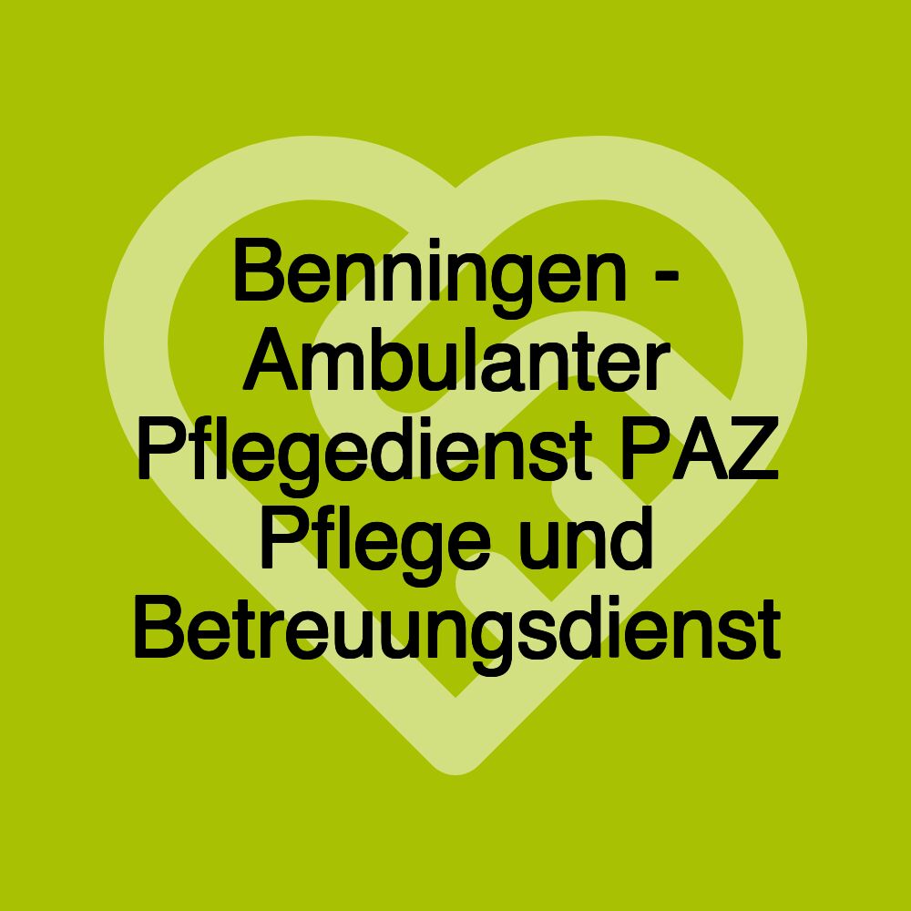 Benningen - Ambulanter Pflegedienst PAZ Pflege und Betreuungsdienst