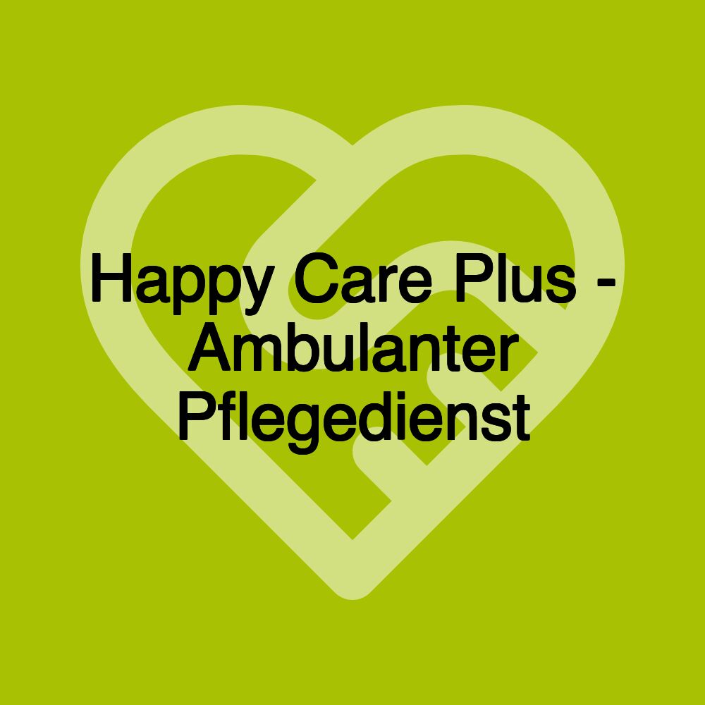 Happy Care Plus - Ambulanter Pflegedienst