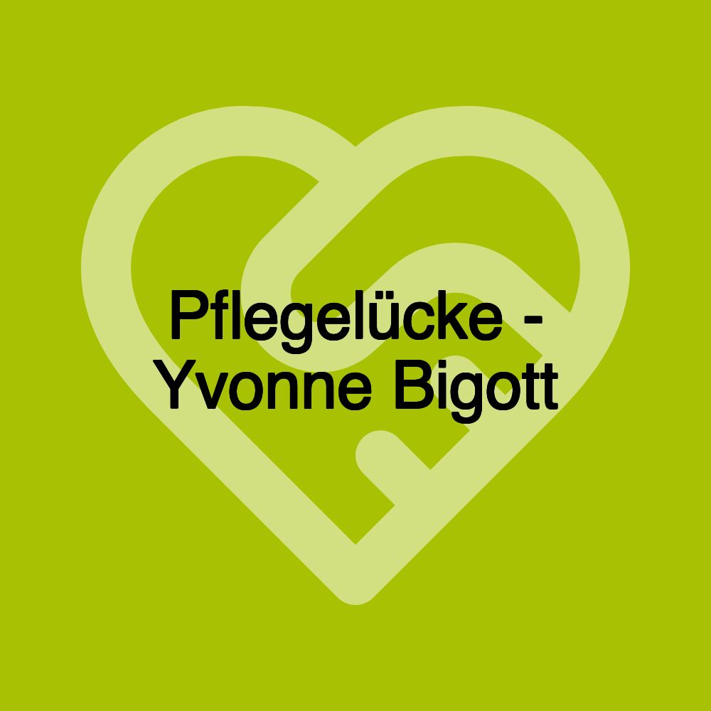 Pflegelücke - Yvonne Bigott