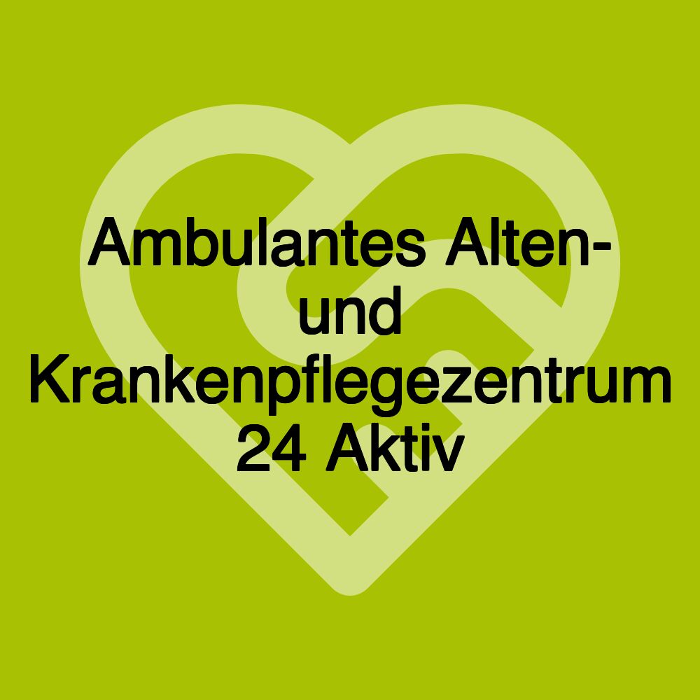 Ambulantes Alten- und Krankenpflegezentrum 24 Aktiv