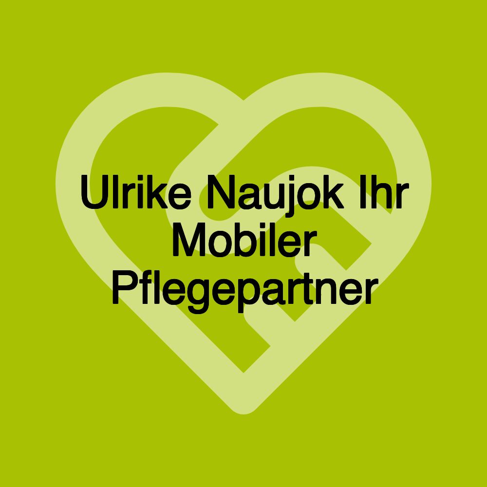 Ulrike Naujok Ihr Mobiler Pflegepartner