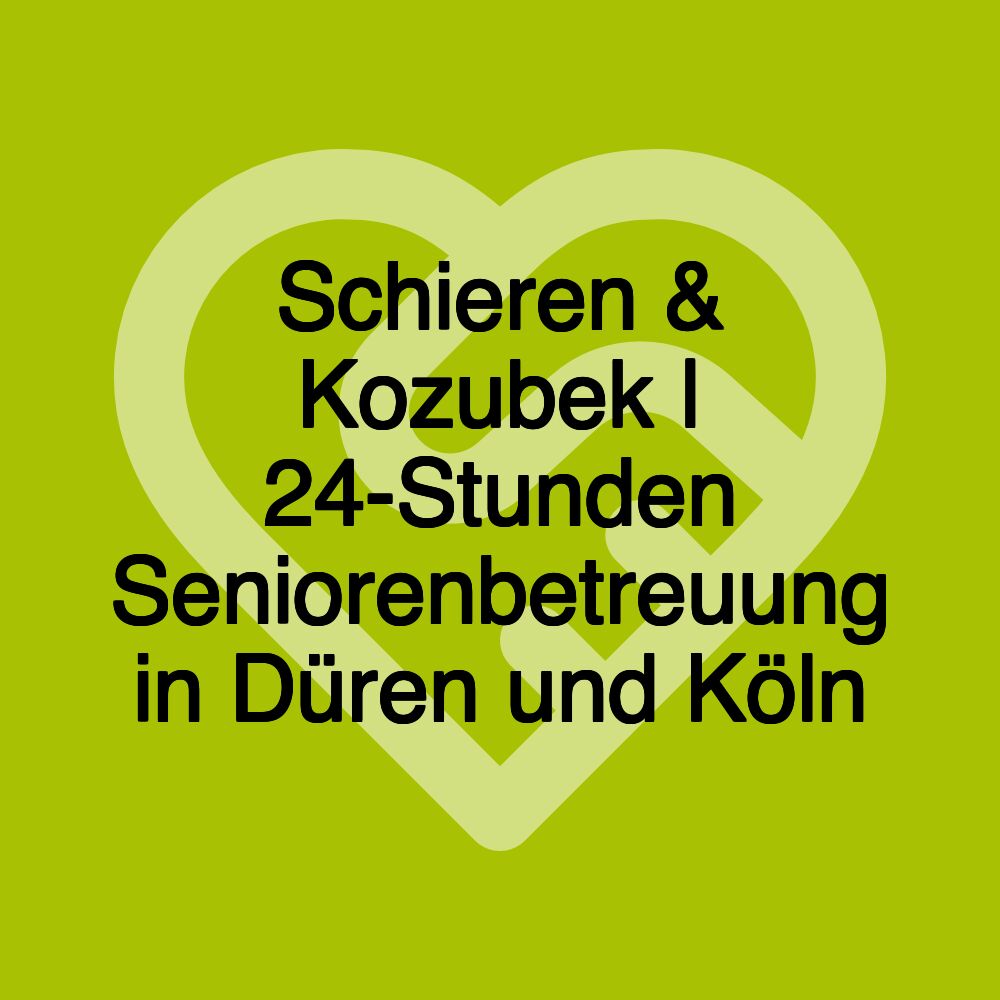 Schieren & Kozubek | 24-Stunden Seniorenbetreuung in Düren und Köln