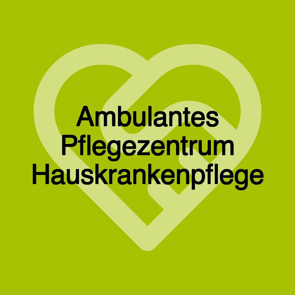 Ambulantes Pflegezentrum Hauskrankenpflege