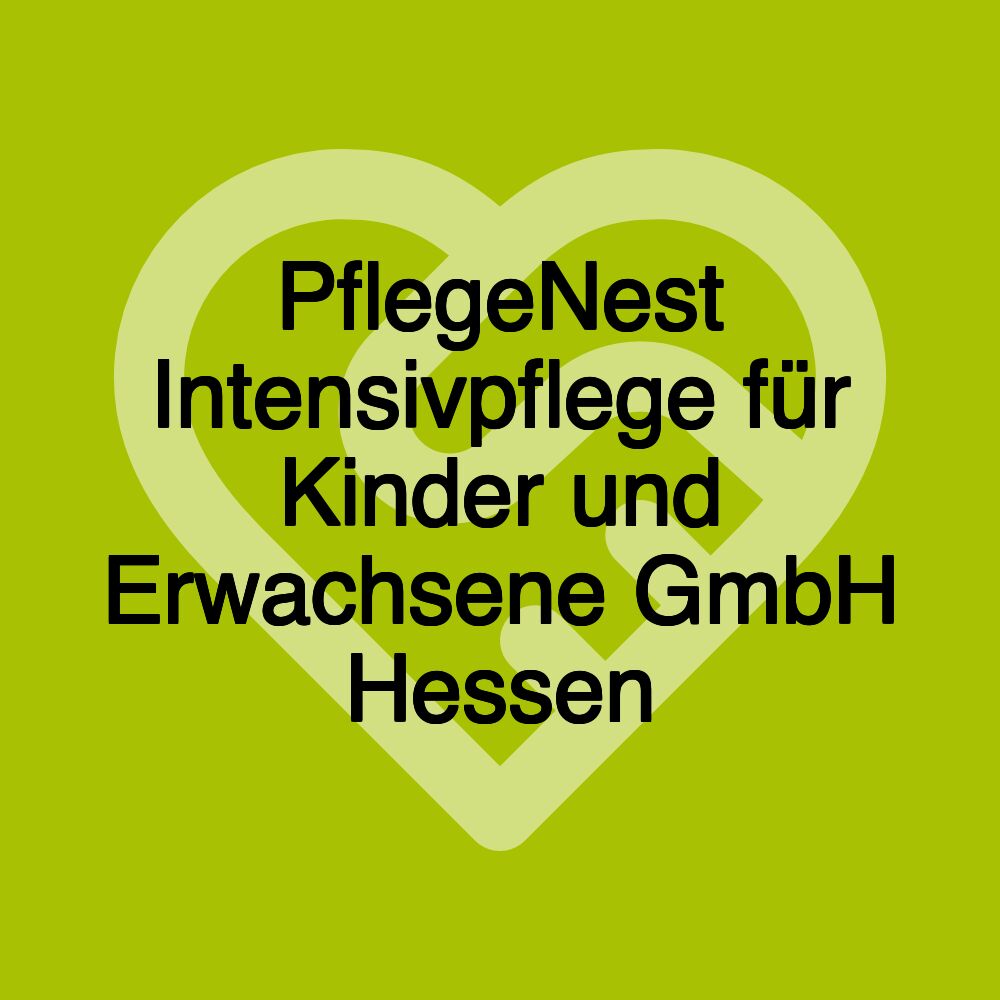 PflegeNest Intensivpflege für Kinder und Erwachsene GmbH Hessen