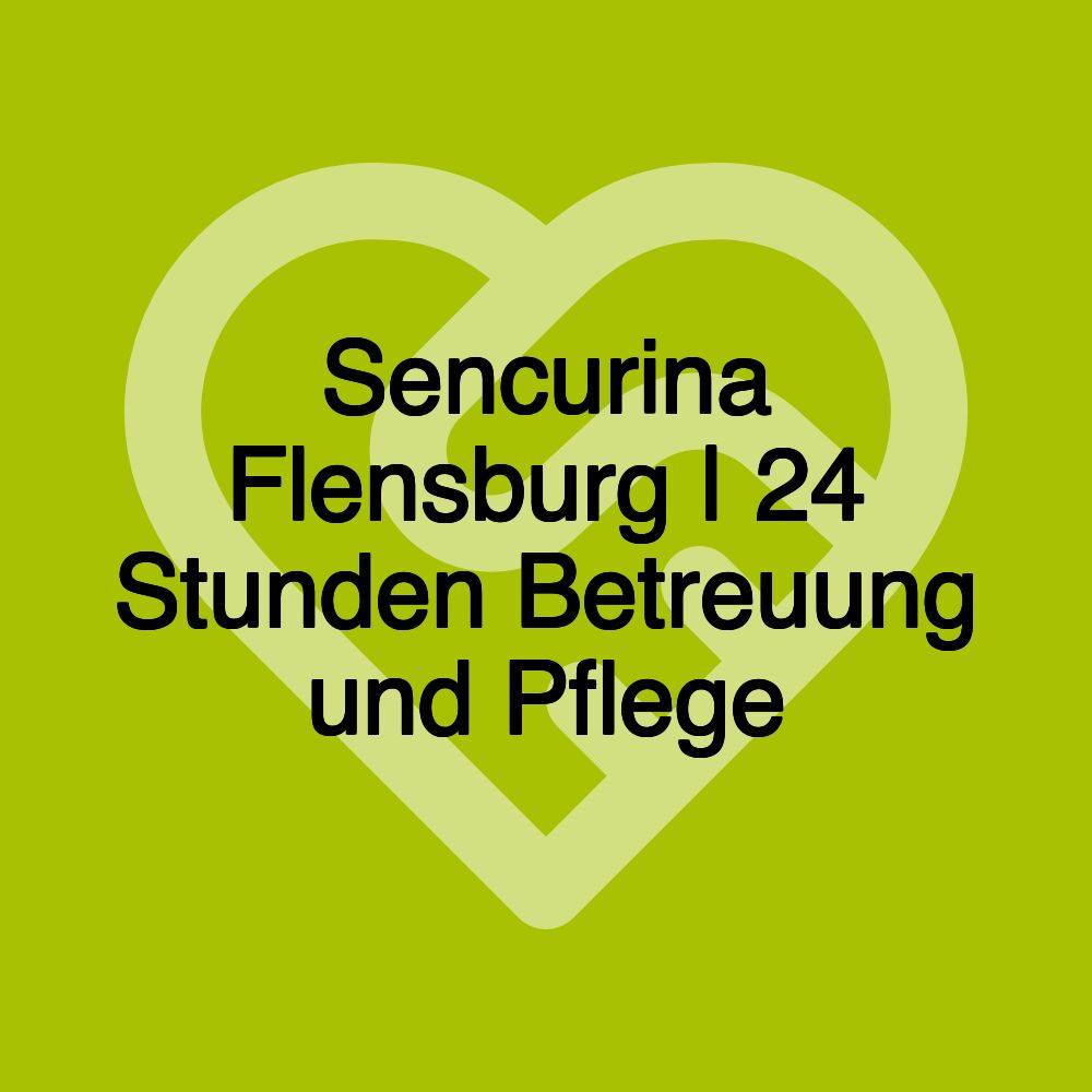 Sencurina Flensburg | 24 Stunden Betreuung und Pflege