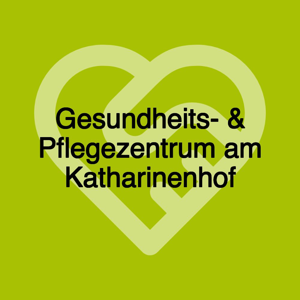 Gesundheits- & Pflegezentrum am Katharinenhof