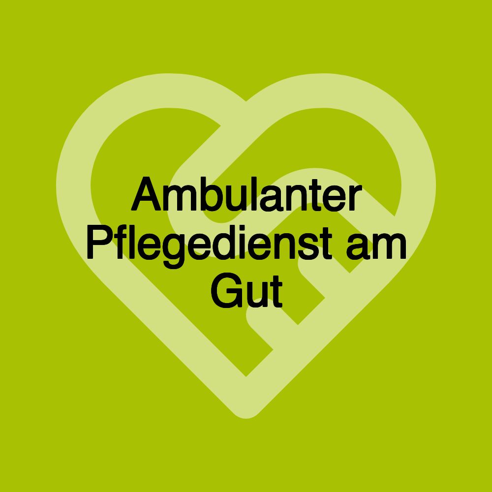 Ambulanter Pflegedienst am Gut