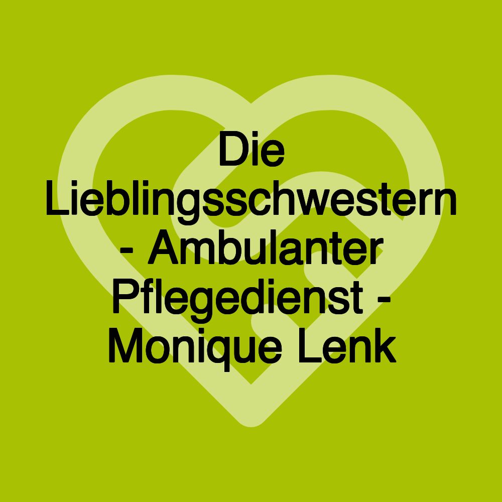 Die Lieblingsschwestern - Ambulanter Pflegedienst - Monique Lenk