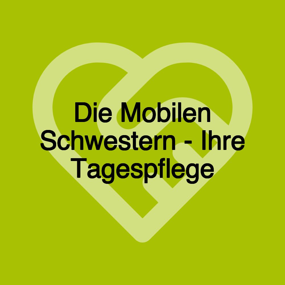 Die Mobilen Schwestern - Ihre Tagespflege