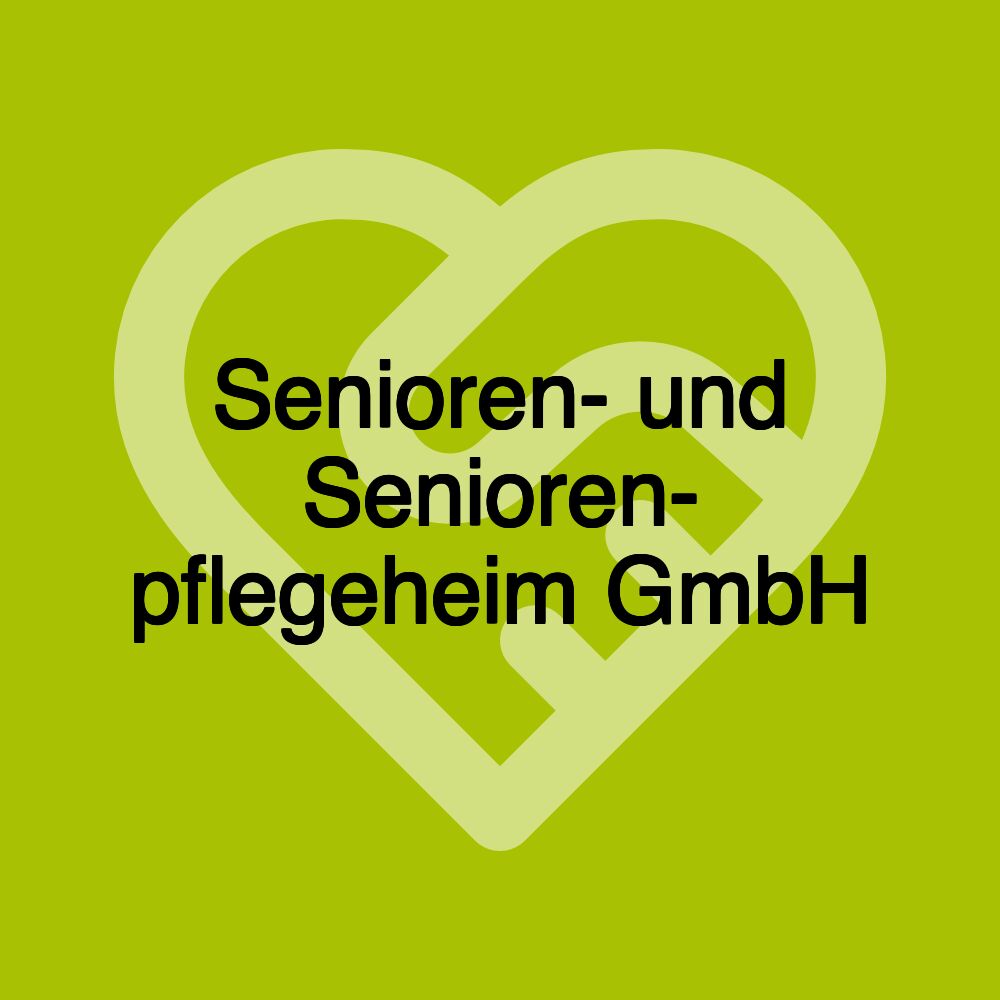 Senioren- und Senioren- pflegeheim GmbH