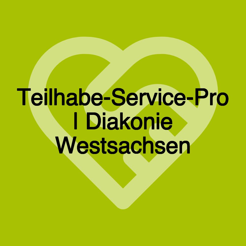 Teilhabe-Service-Pro | Diakonie Westsachsen