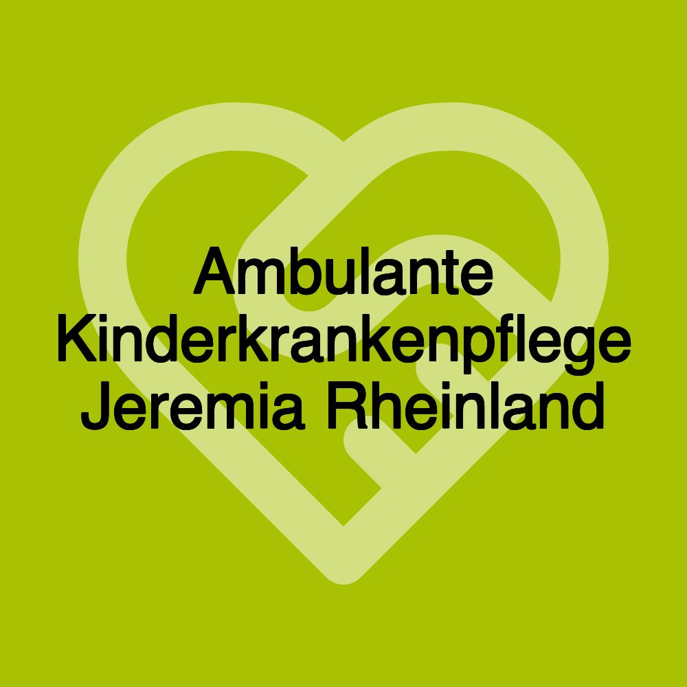 Ambulante Kinderkrankenpflege Jeremia Rheinland