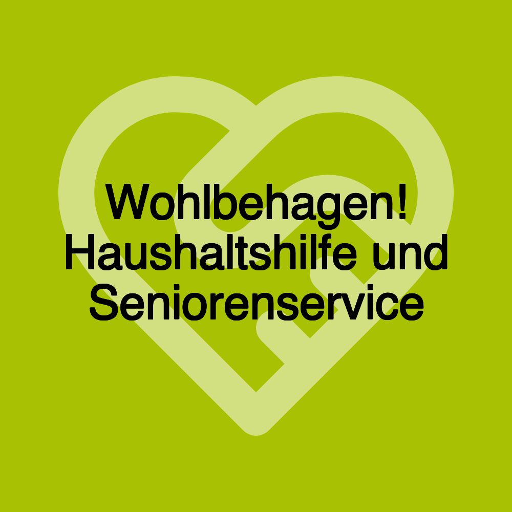 Wohlbehagen! Haushaltshilfe und Seniorenservice