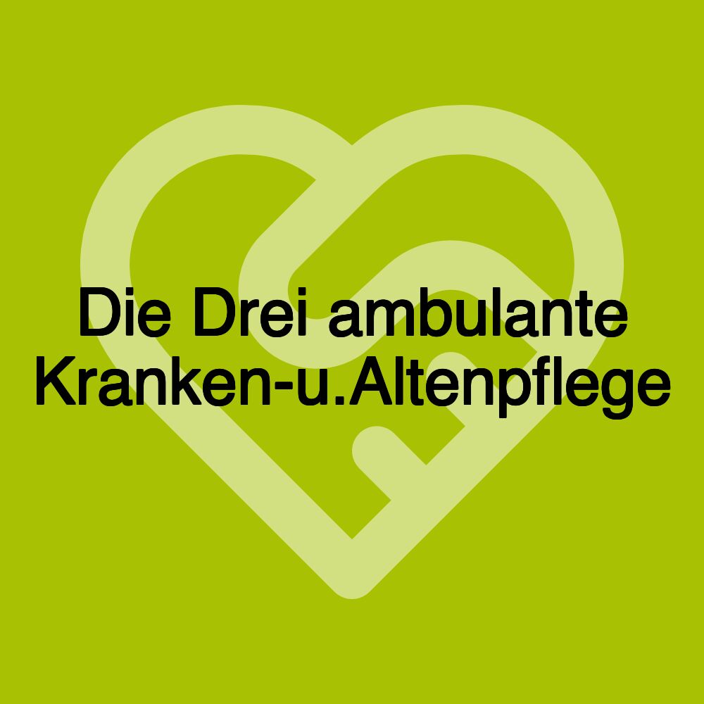 Die Drei ambulante Kranken-u.Altenpflege