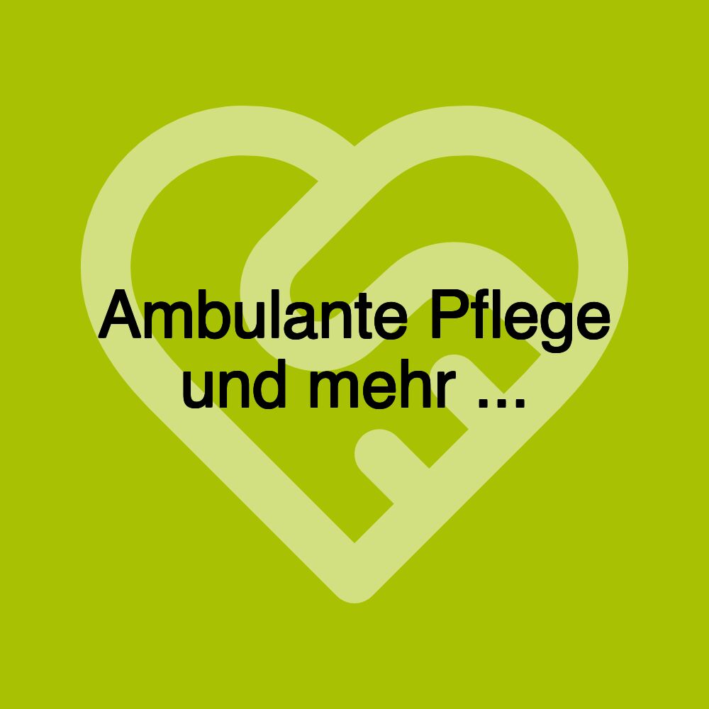 Ambulante Pflege und mehr ...