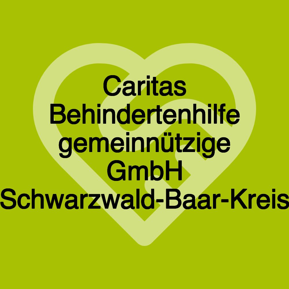 Caritas Behindertenhilfe gemeinnützige GmbH Schwarzwald-Baar-Kreis