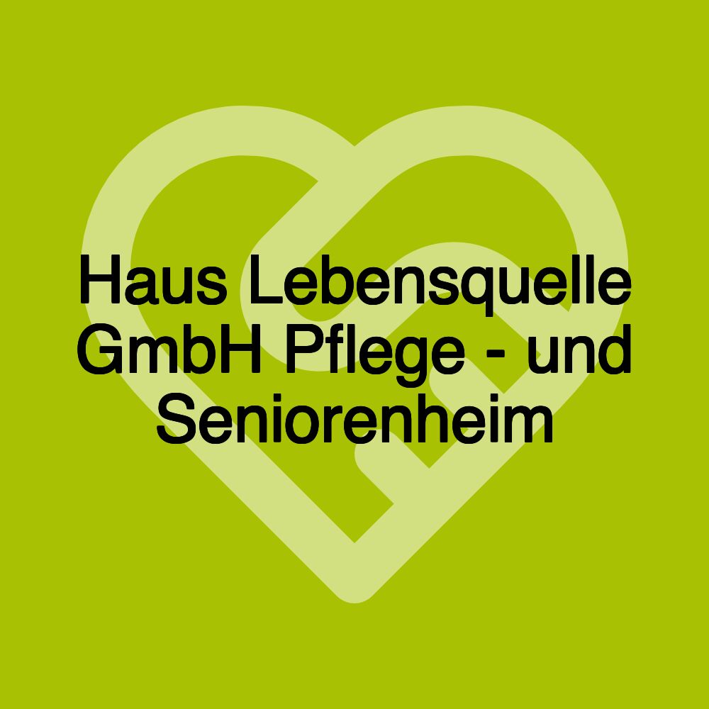 Haus Lebensquelle GmbH Pflege - und Seniorenheim