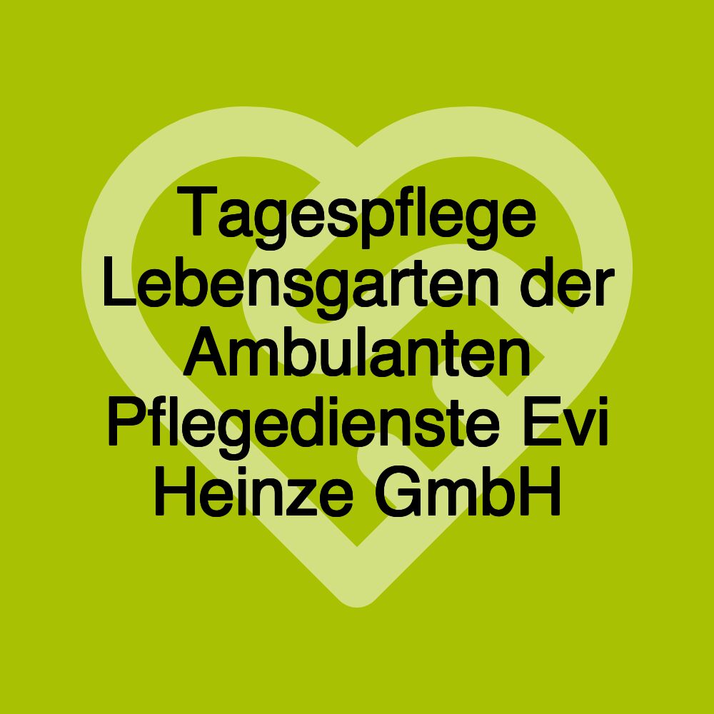 Tagespflege Lebensgarten der Ambulanten Pflegedienste Evi Heinze GmbH