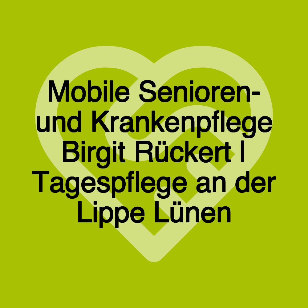 Mobile Senioren- und Krankenpflege Birgit Rückert | Tagespflege an der Lippe Lünen