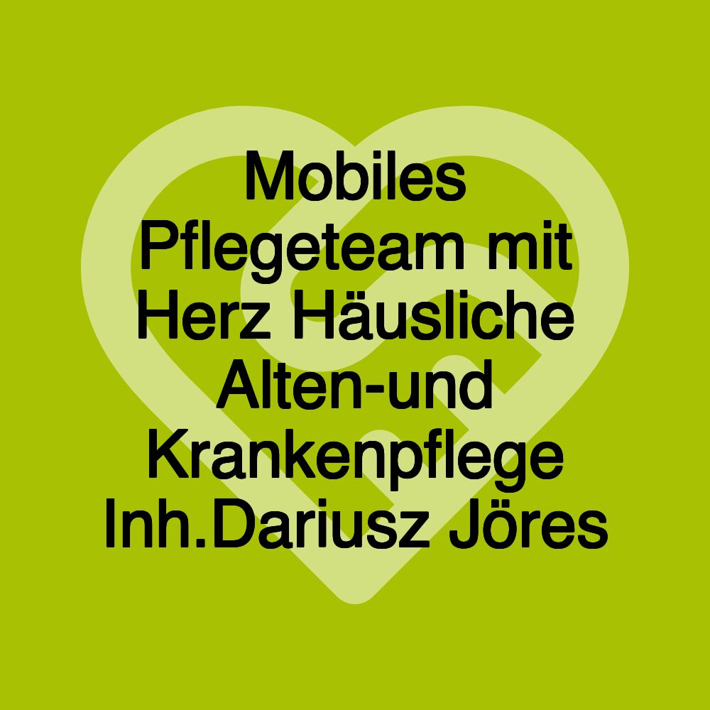 Mobiles Pflegeteam mit Herz Häusliche Alten-und Krankenpflege Inh.Dariusz Jöres