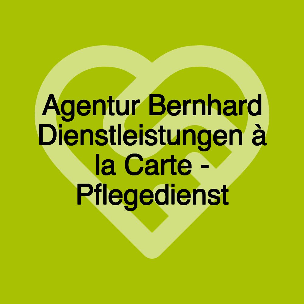 Agentur Bernhard Dienstleistungen à la Carte - Pflegedienst