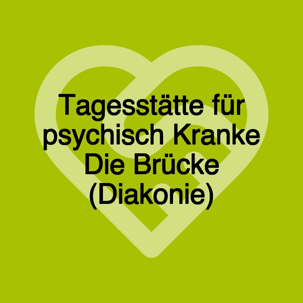 Tagesstätte für psychisch Kranke Die Brücke (Diakonie)