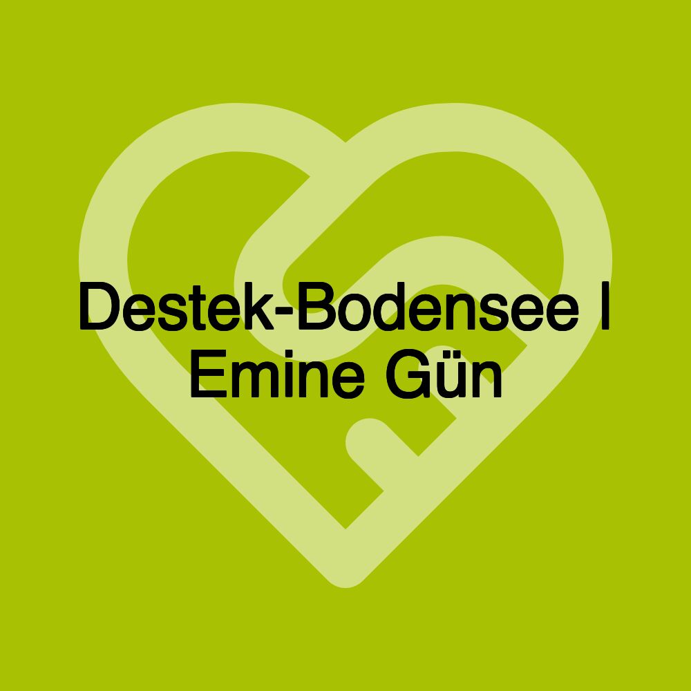 Destek-Bodensee | Emine Gün