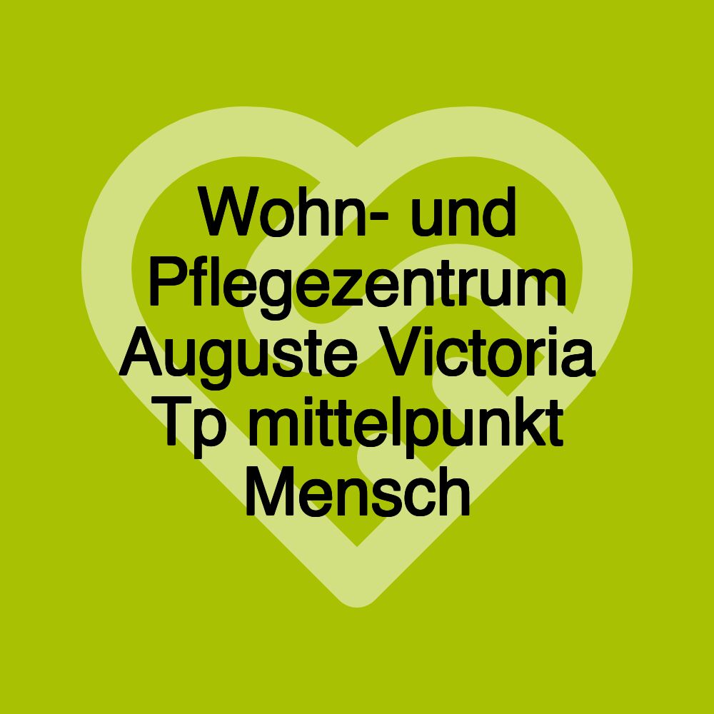 Wohn- und Pflegezentrum Auguste Victoria Tp mittelpunkt Mensch