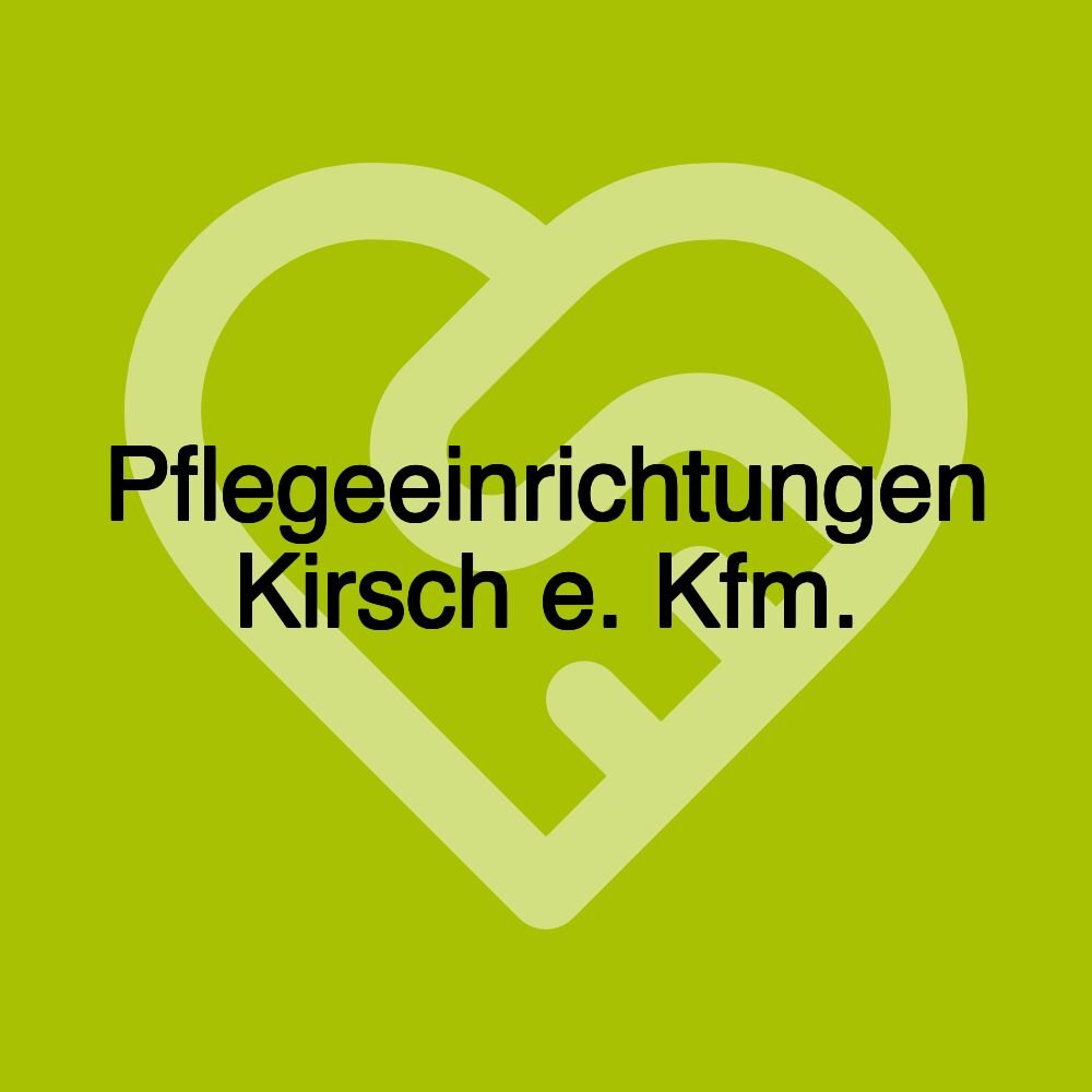 Pflegeeinrichtungen Kirsch e. Kfm.