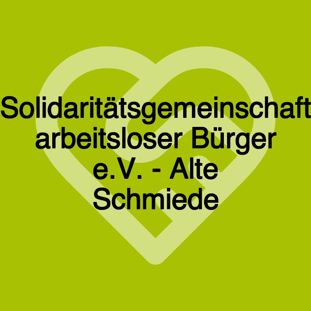 Solidaritätsgemeinschaft arbeitsloser Bürger e.V. - Alte Schmiede