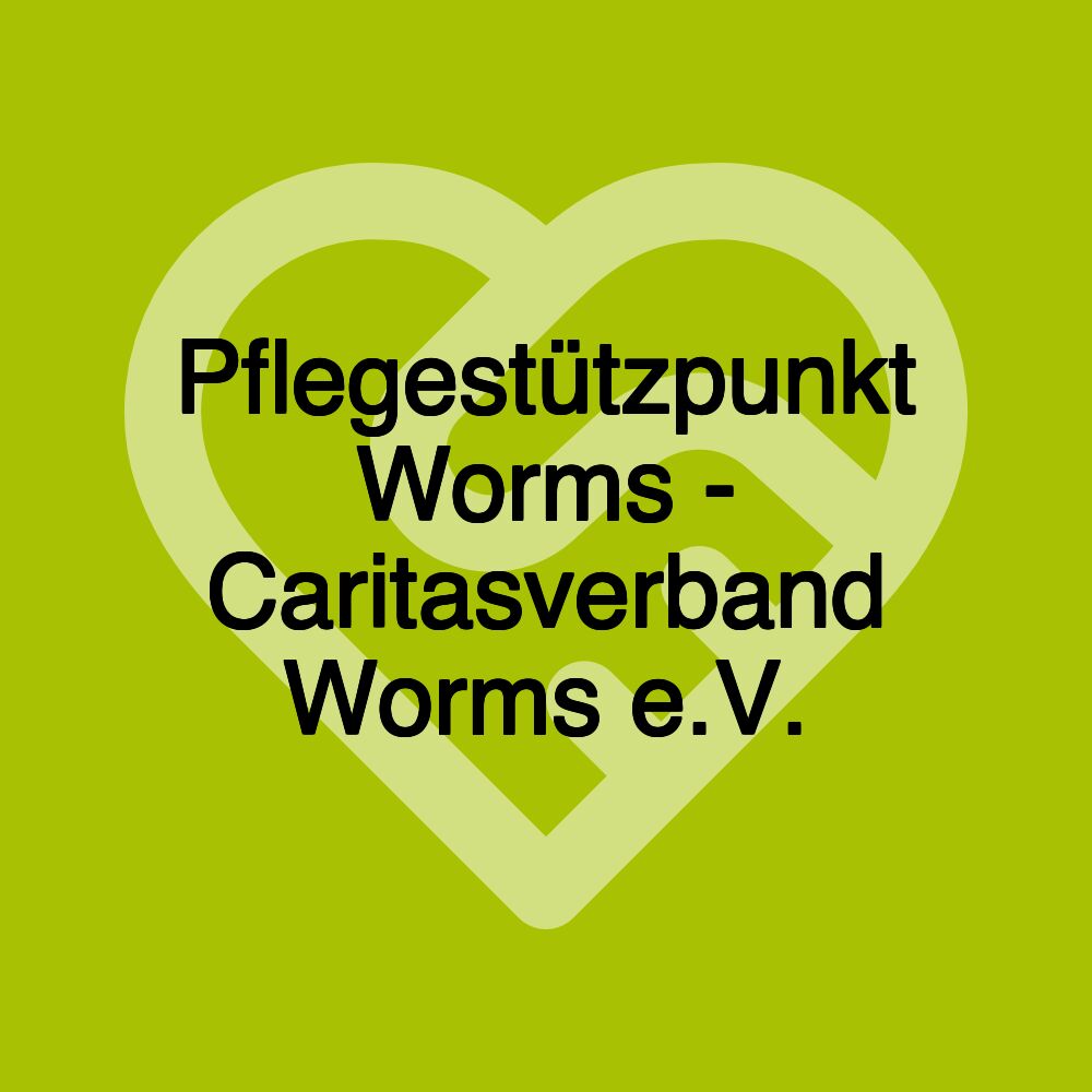 Pflegestützpunkt Worms - Caritasverband Worms e.V.