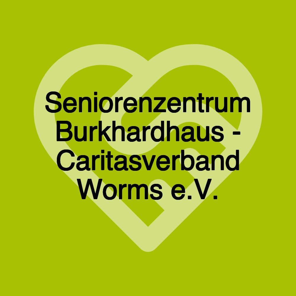 Seniorenzentrum Burkhardhaus - Caritasverband Worms e.V.