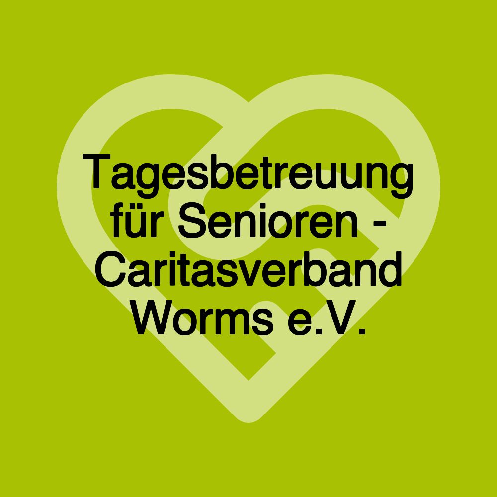 Tagesbetreuung für Senioren - Caritasverband Worms e.V.