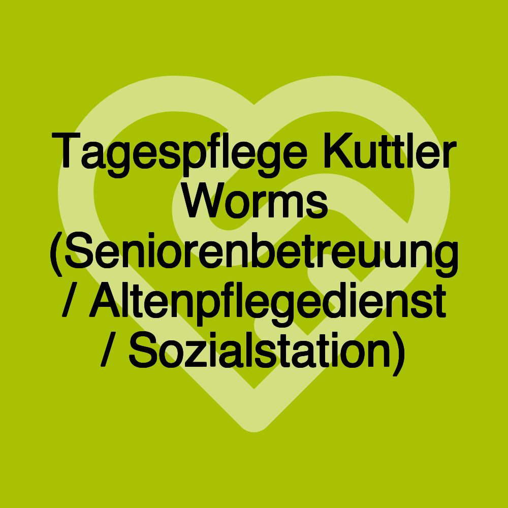 Tagespflege Kuttler Worms (Seniorenbetreuung / Altenpflegedienst / Sozialstation)