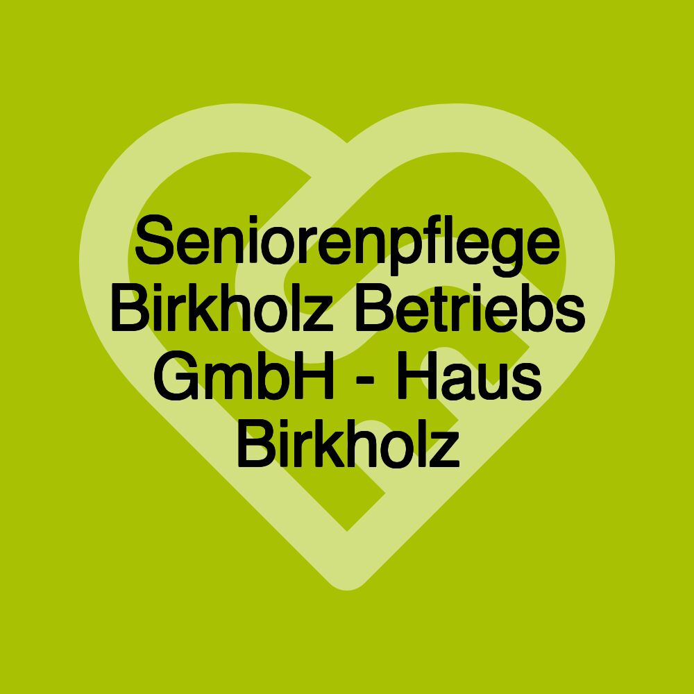 Seniorenpflege Birkholz Betriebs GmbH - Haus Birkholz