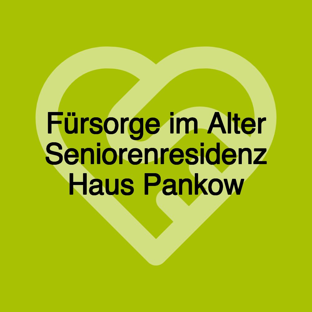 Fürsorge im Alter Seniorenresidenz Haus Pankow