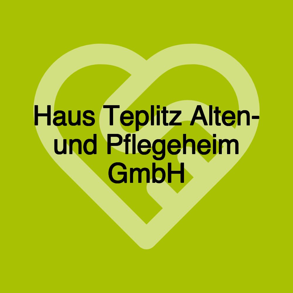 Haus Teplitz Alten- und Pflegeheim GmbH