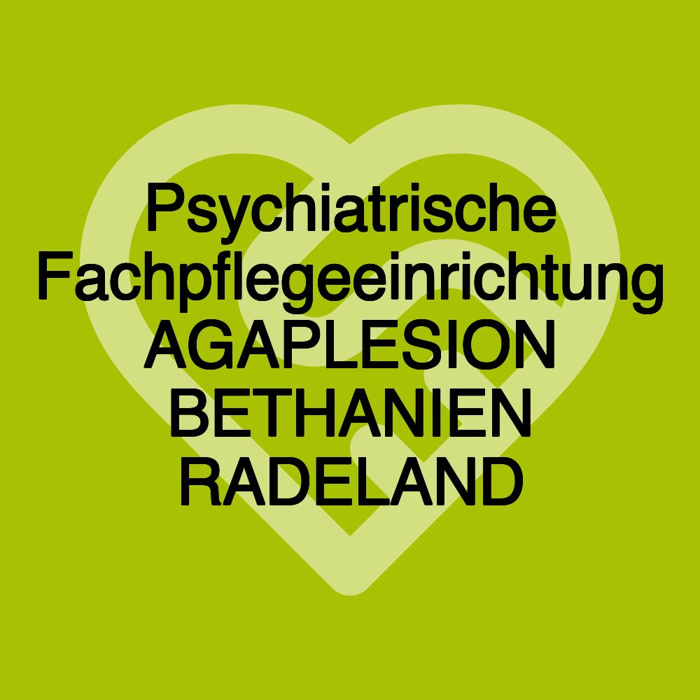 Psychiatrische Fachpflegeeinrichtung AGAPLESION BETHANIEN RADELAND