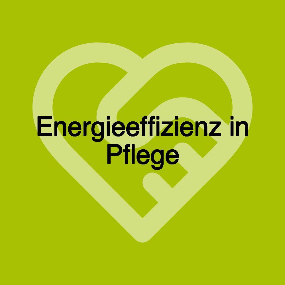 Energieeffizienz in Pflege